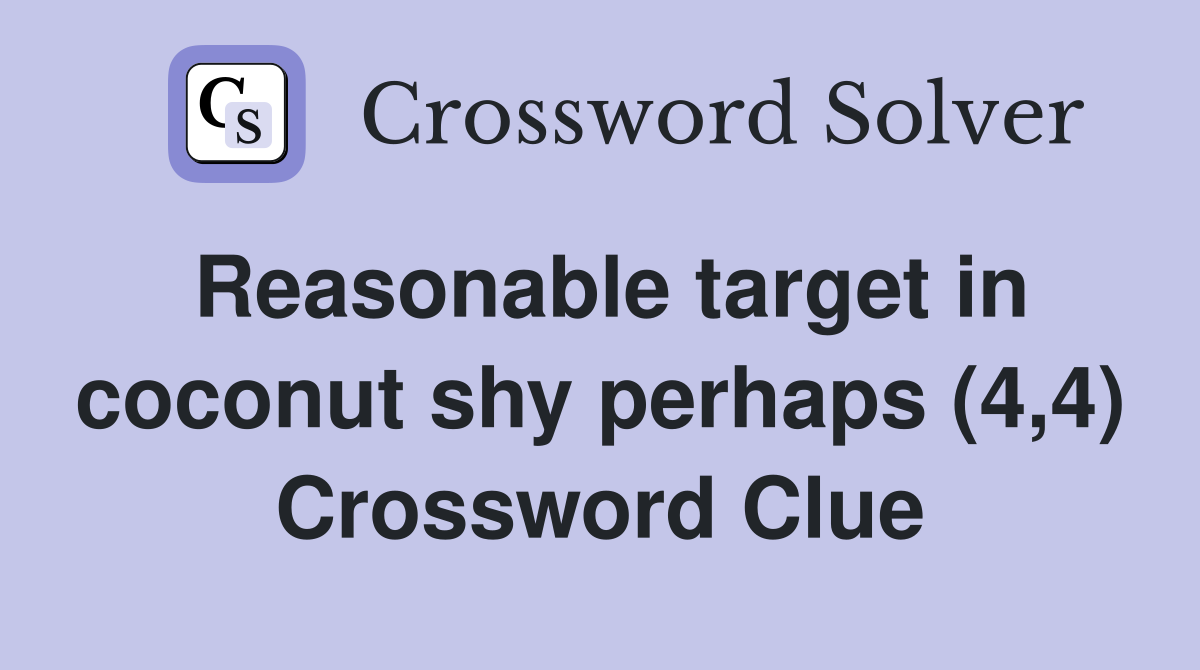 Reasonable target in coconut shy perhaps (4,4) Crossword Clue