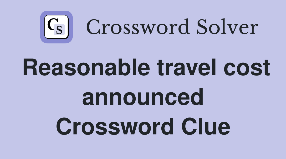 Reasonable travel cost announced Crossword Clue