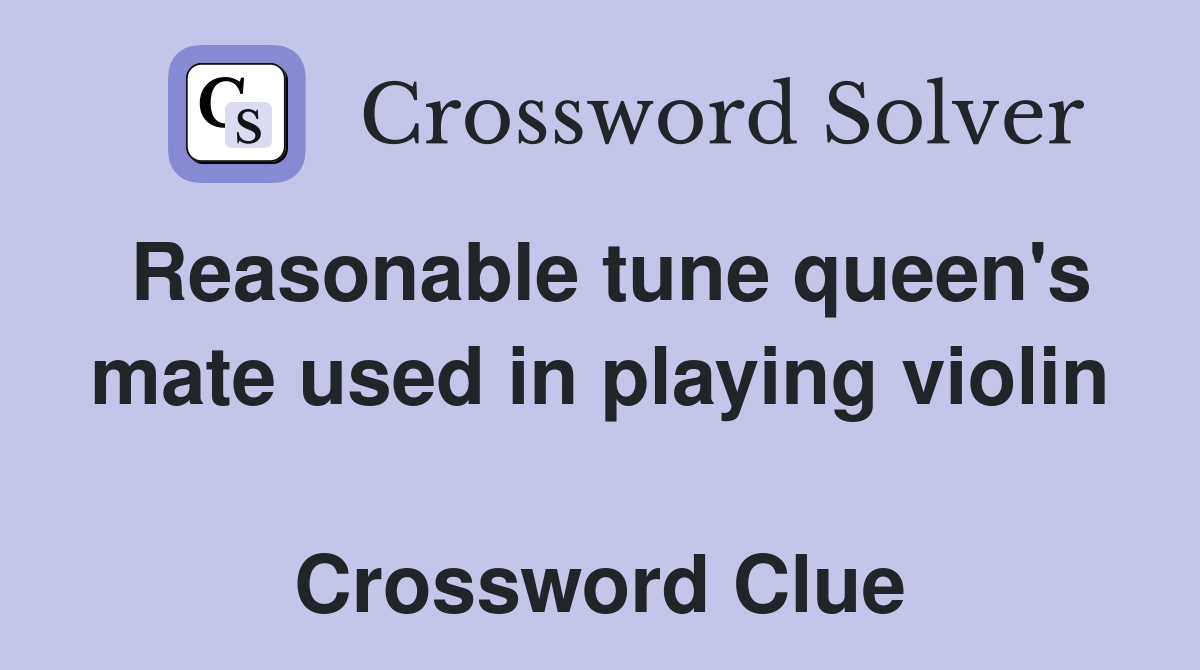Reasonable tune queen's mate used in playing violin  Crossword Clue