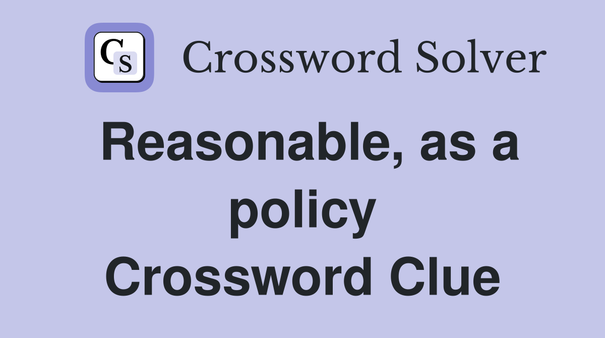 Reasonable, as a policy Crossword Clue