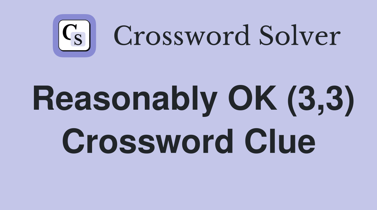 Reasonably OK (3,3) Crossword Clue