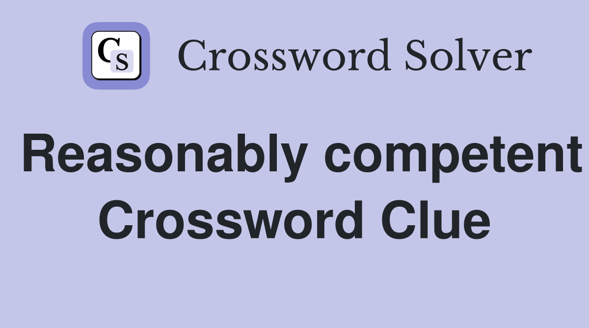 Reasonably competent Crossword Clue