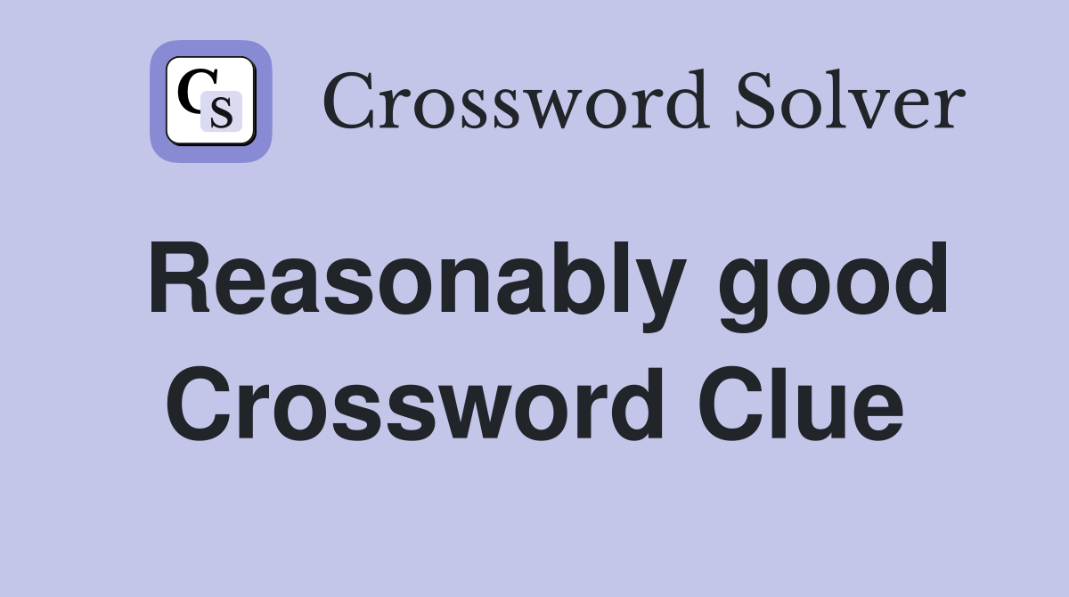 Reasonably good Crossword Clue