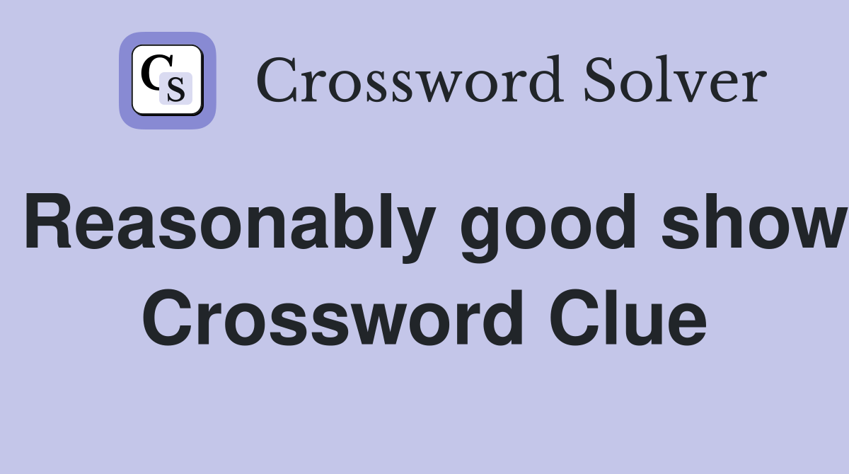 Reasonably good show Crossword Clue