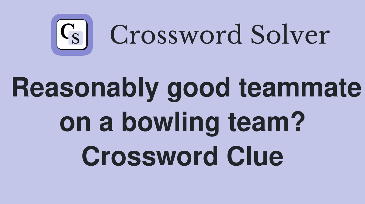 Reasonably good teammate on a bowling team? Crossword Clue