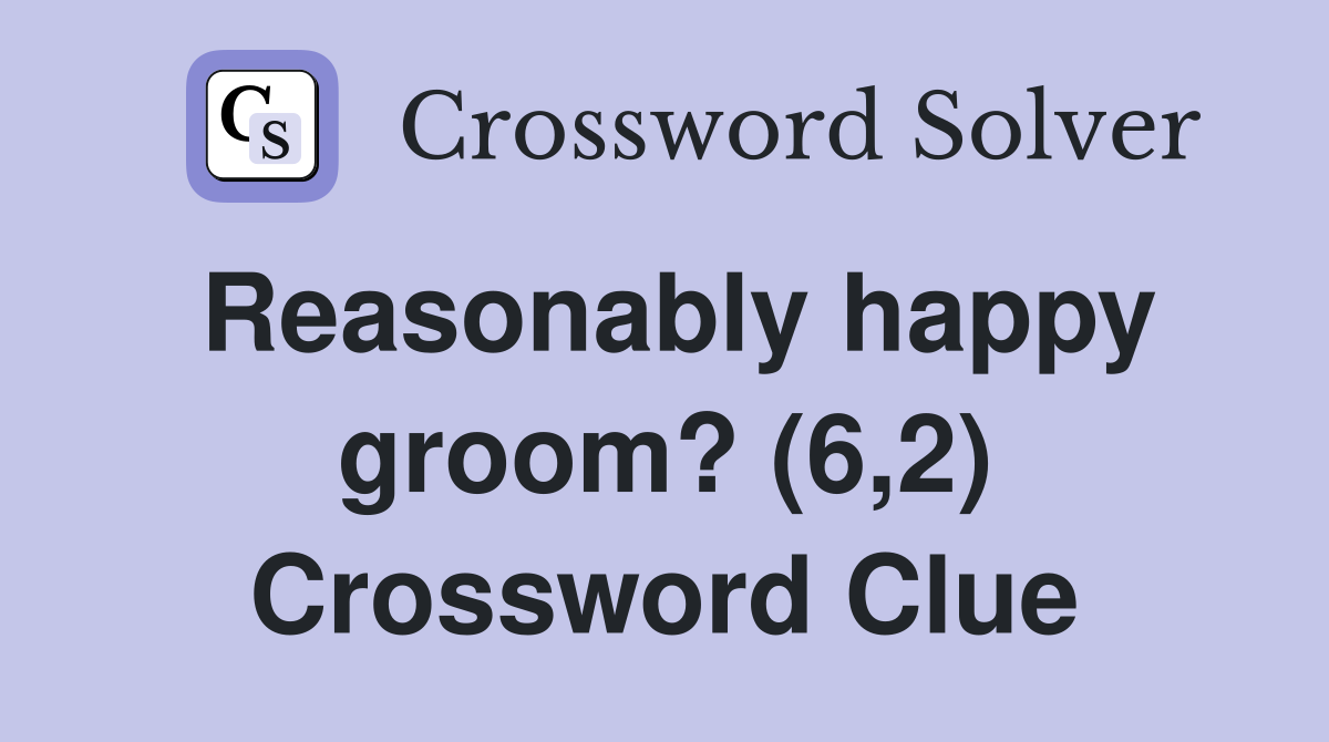 Reasonably happy groom? (6,2) Crossword Clue