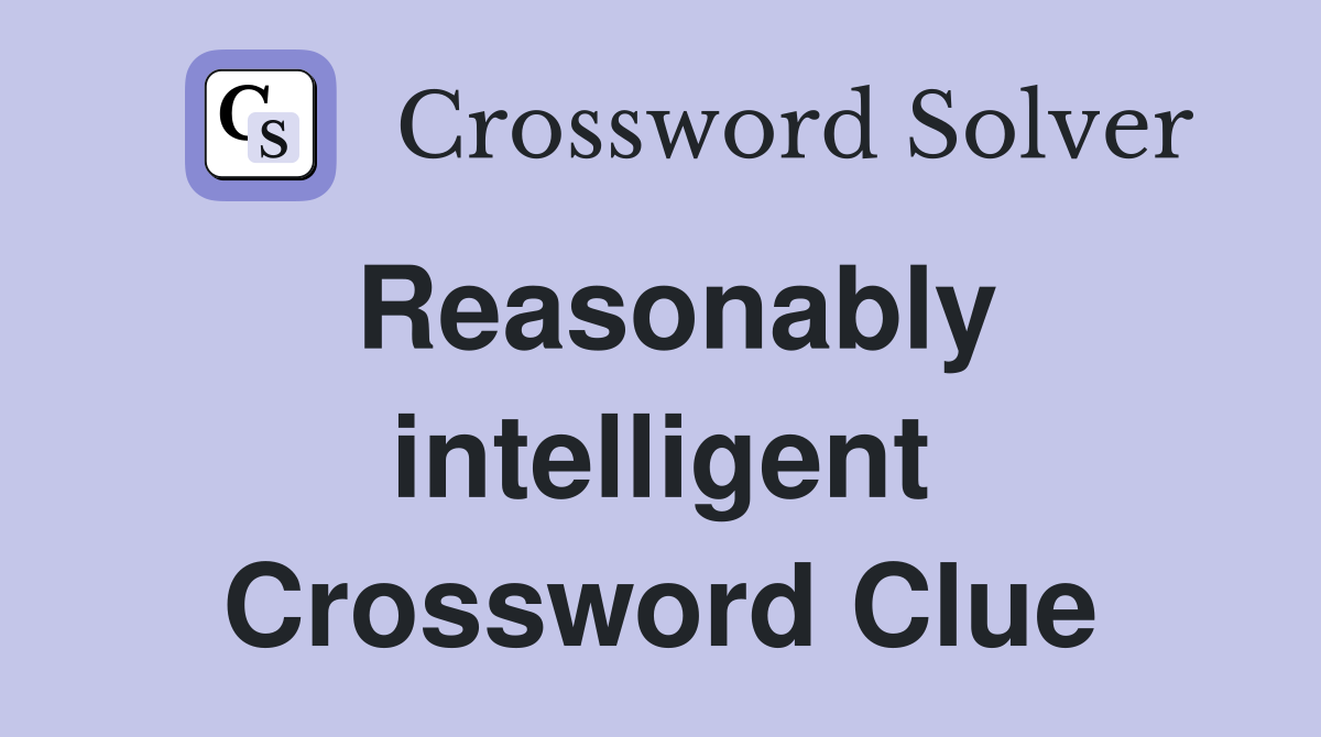 Reasonably intelligent Crossword Clue