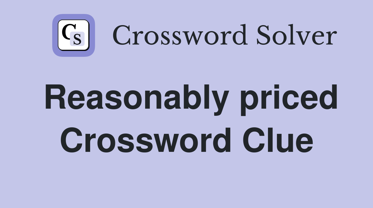 Reasonably priced Crossword Clue