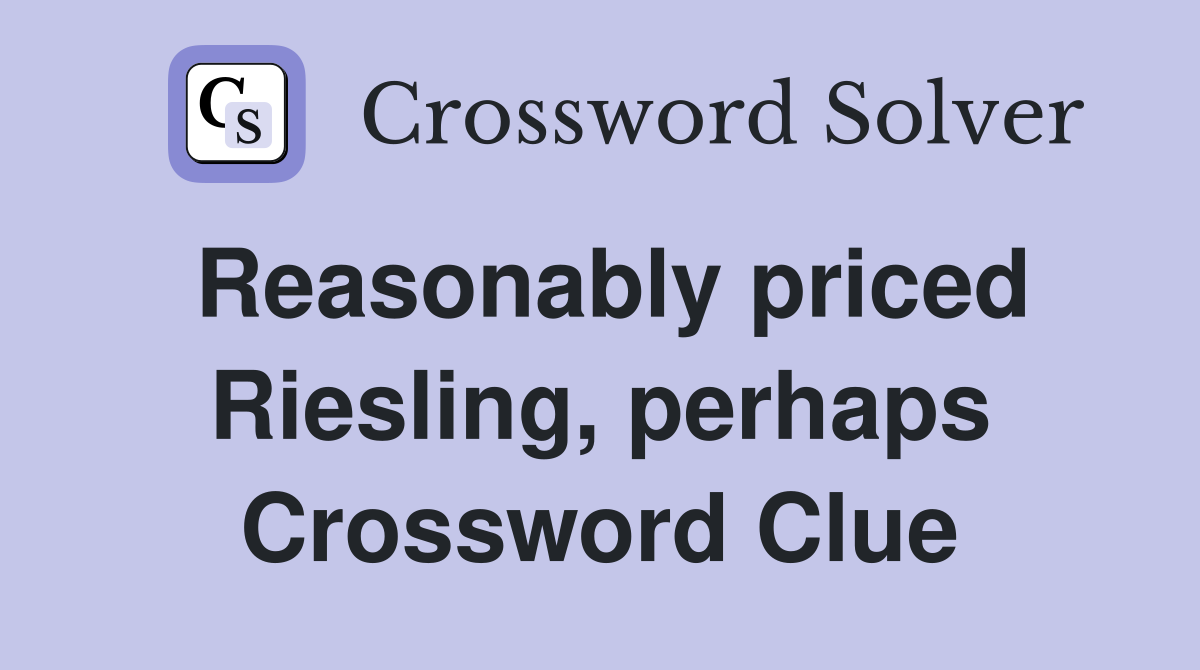 Reasonably priced Riesling, perhaps Crossword Clue