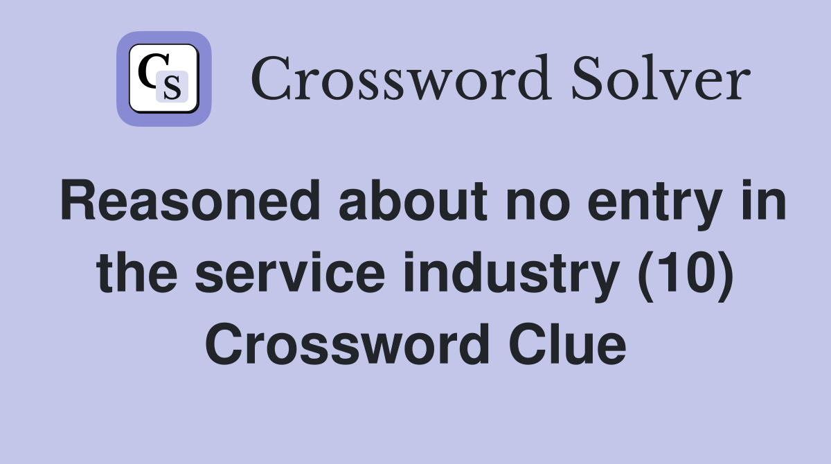 Reasoned about no entry in the service industry (10) Crossword Clue