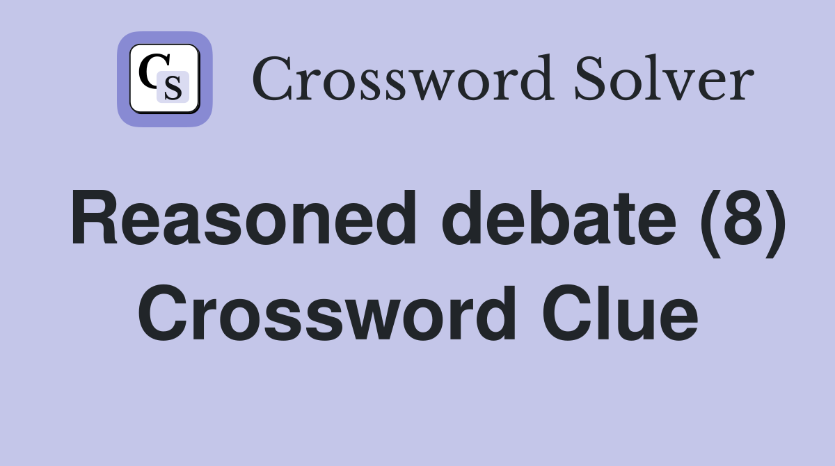 Reasoned debate (8) Crossword Clue