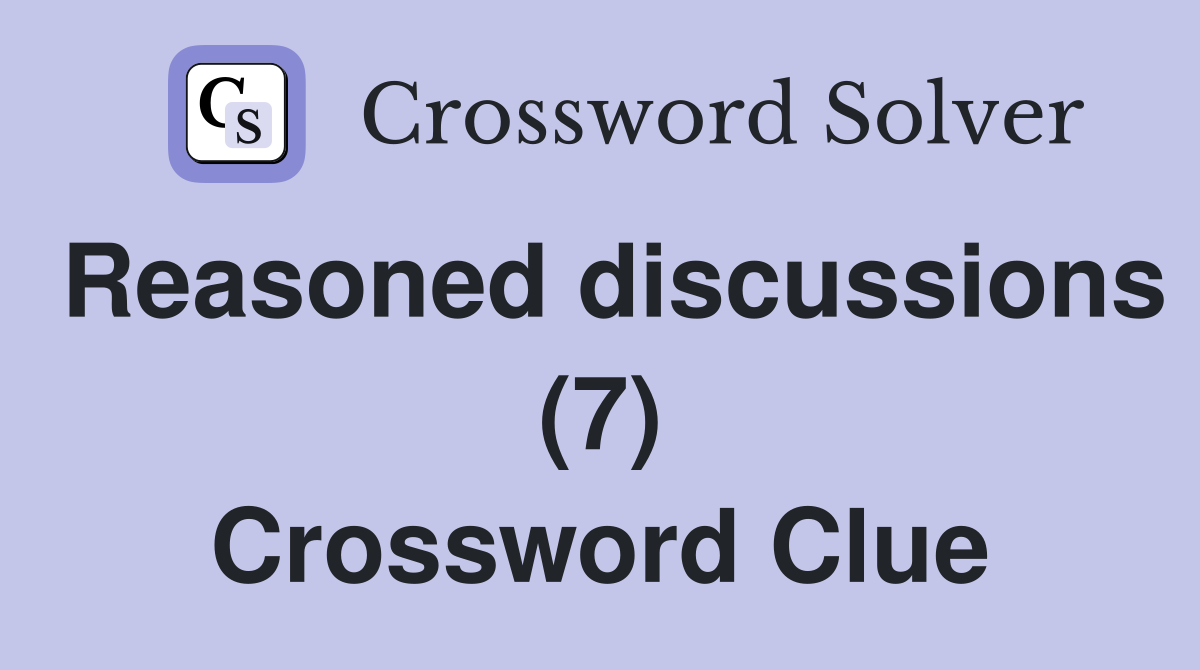 Reasoned discussions (7) Crossword Clue