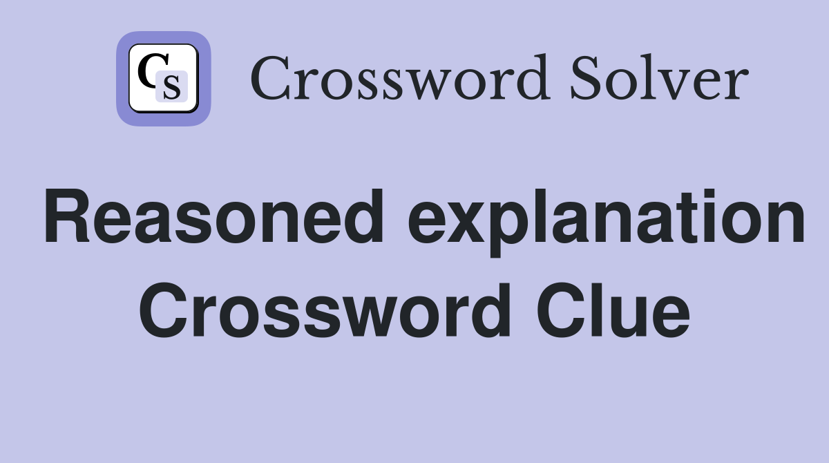 Reasoned explanation Crossword Clue