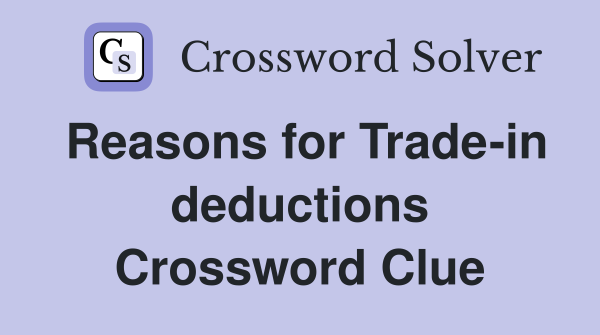 Reasons for Trade-in deductions Crossword Clue