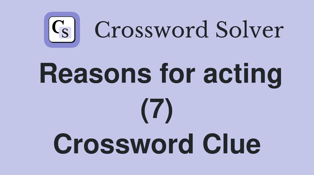 Reasons for acting (7) Crossword Clue