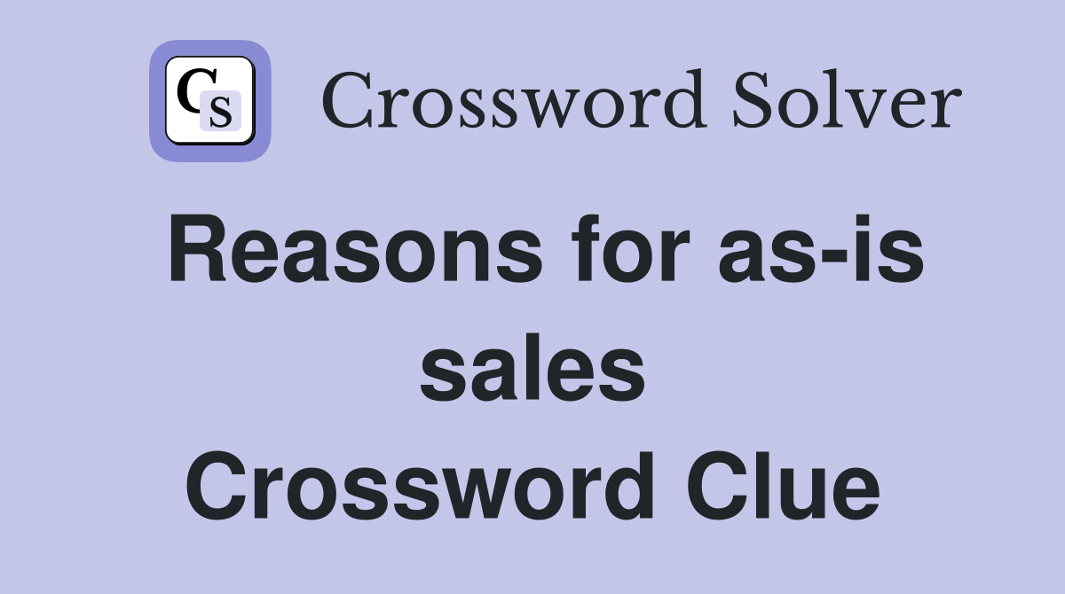 Reasons for as-is sales Crossword Clue