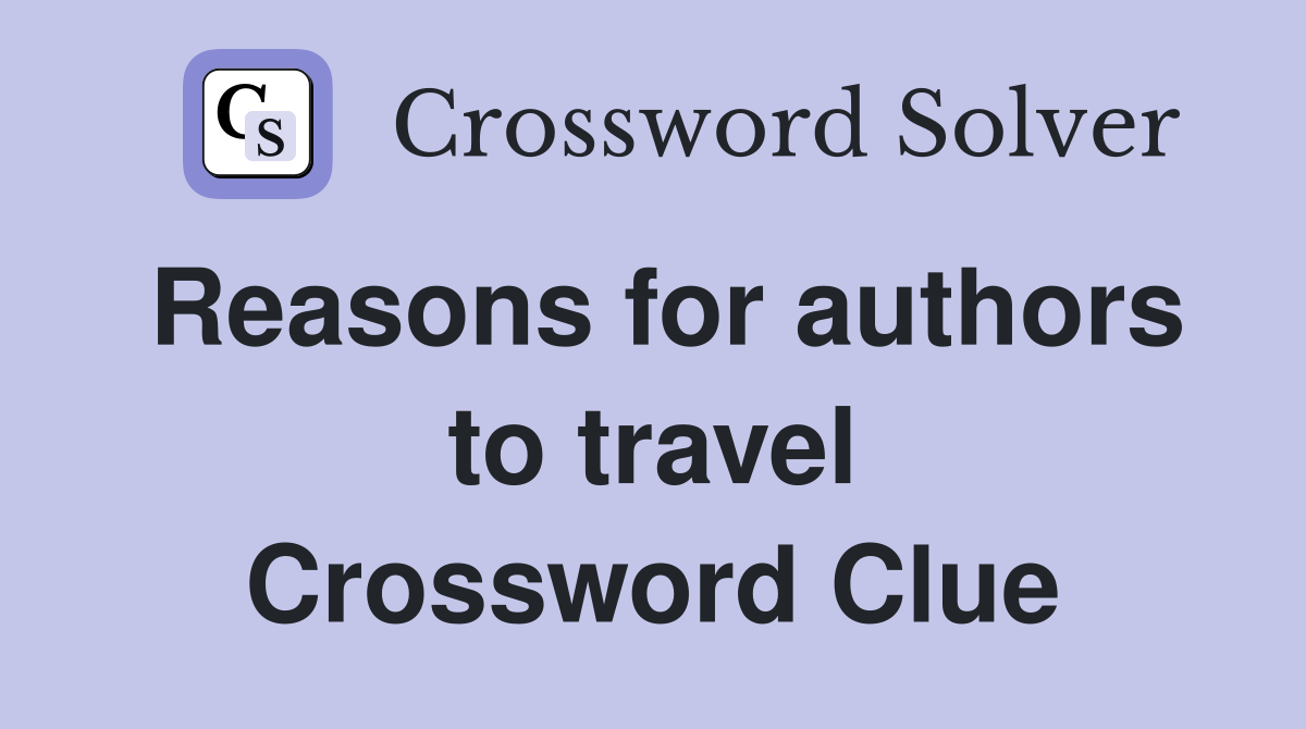 Reasons for authors to travel Crossword Clue