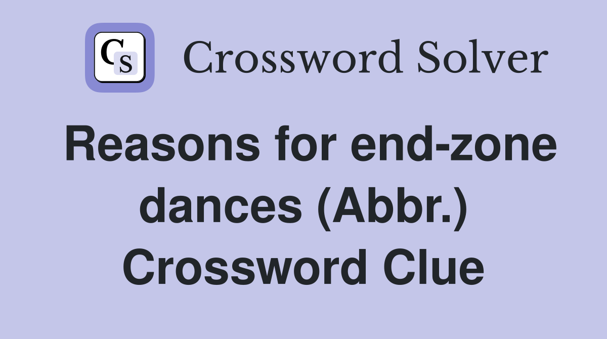 Reasons for end-zone dances (Abbr.) Crossword Clue