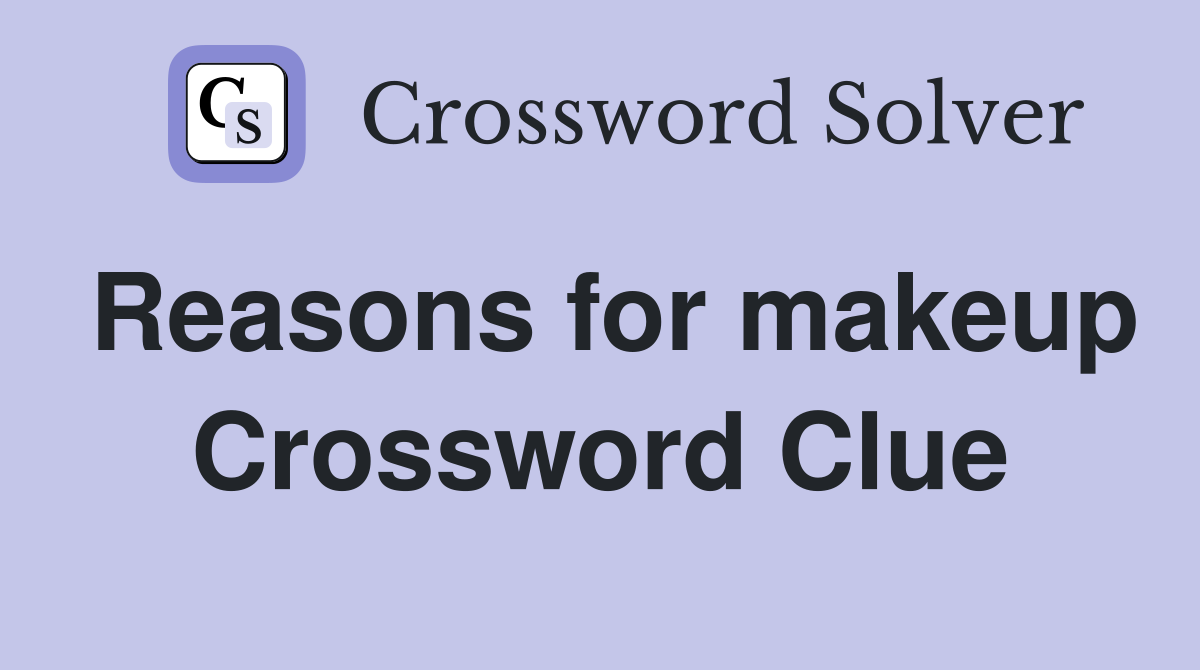 Reasons for makeup Crossword Clue