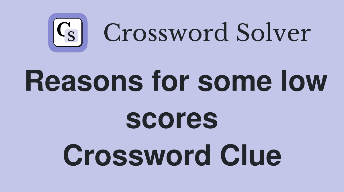 Reasons for some low scores Crossword Clue
