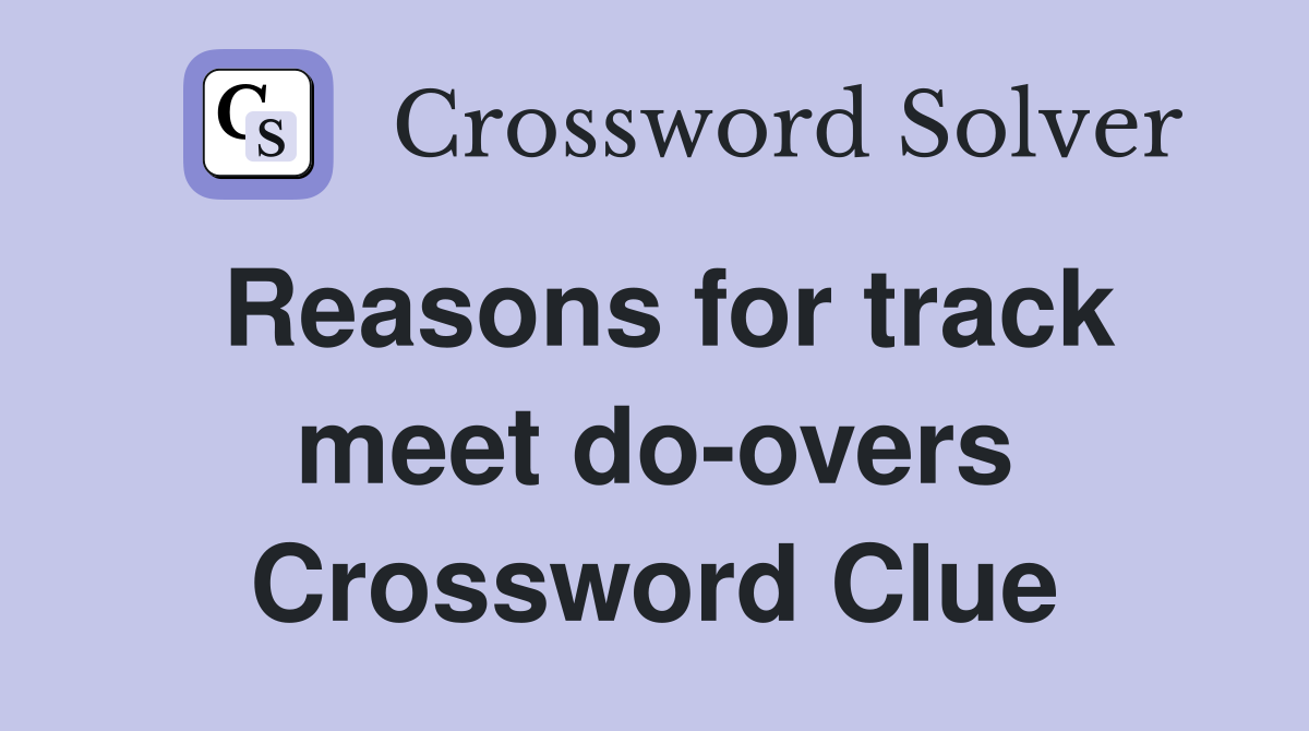 Reasons for track meet do-overs Crossword Clue