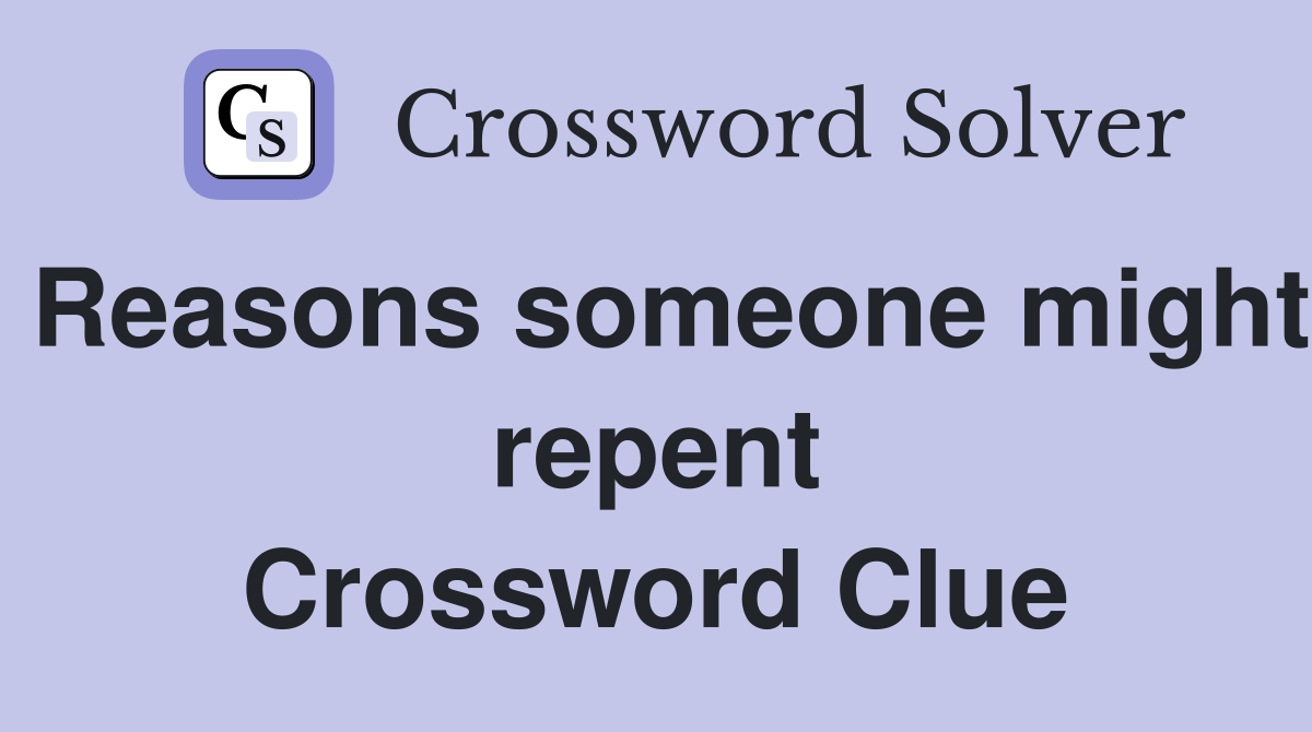 Reasons someone might repent Crossword Clue