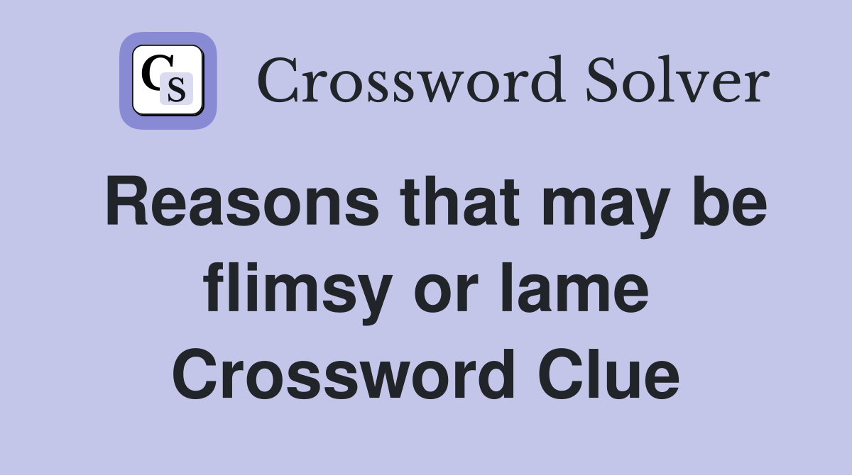 Reasons that may be flimsy or lame Crossword Clue