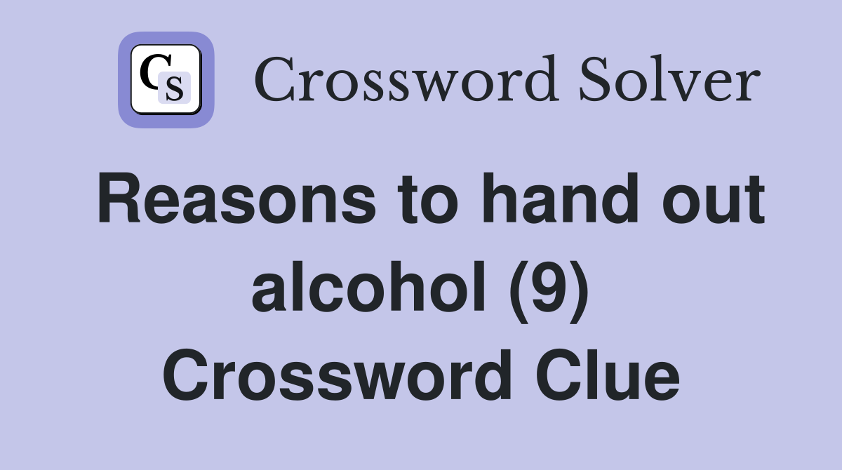 Reasons to hand out alcohol (9) Crossword Clue