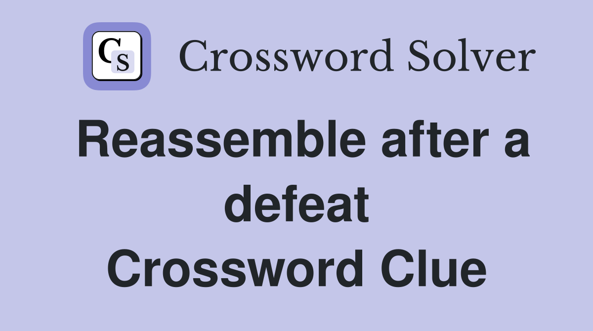 Reassemble after a defeat Crossword Clue