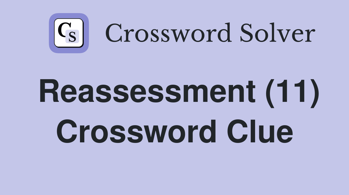 Reassessment (11) Crossword Clue