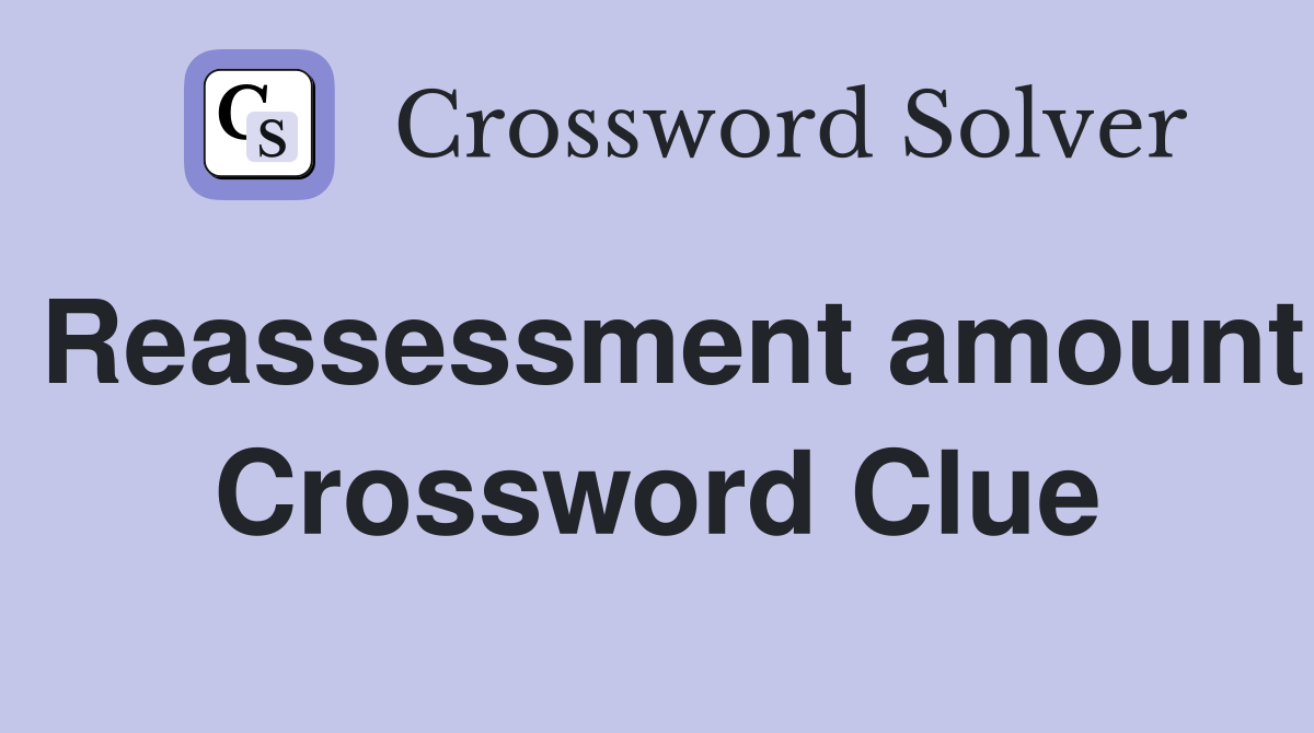 Reassessment amount Crossword Clue