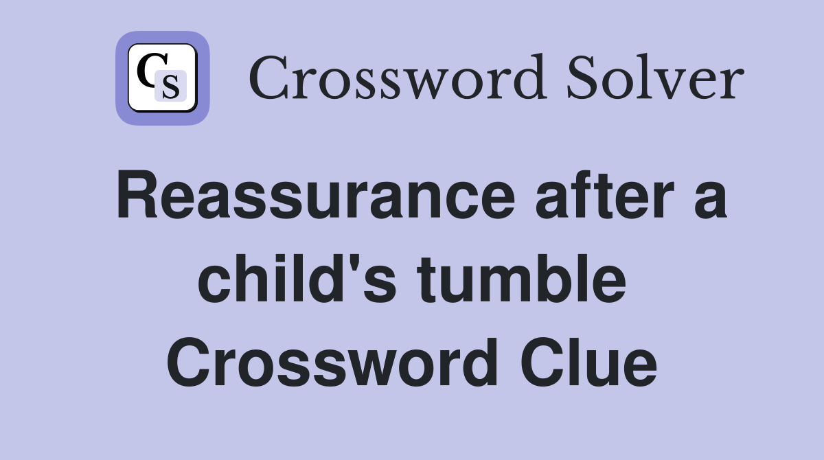Reassurance after a child's tumble Crossword Clue