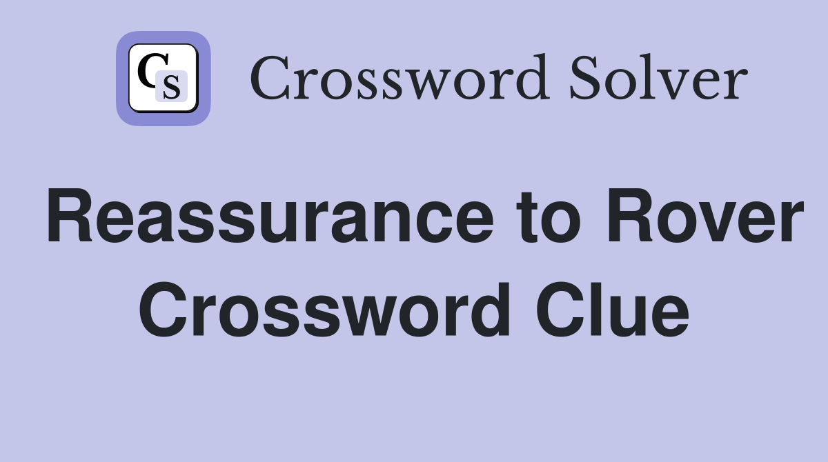 Reassurance to Rover Crossword Clue