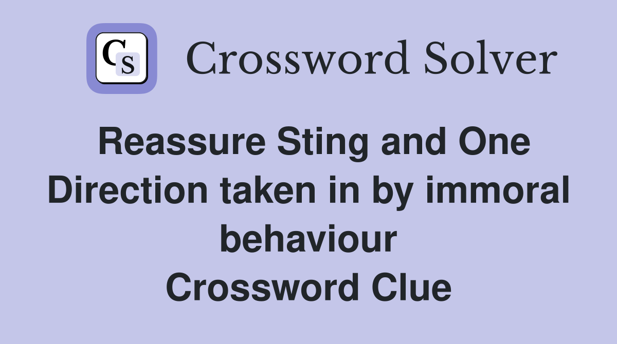 Reassure Sting and One Direction taken in by immoral behaviour Crossword Clue