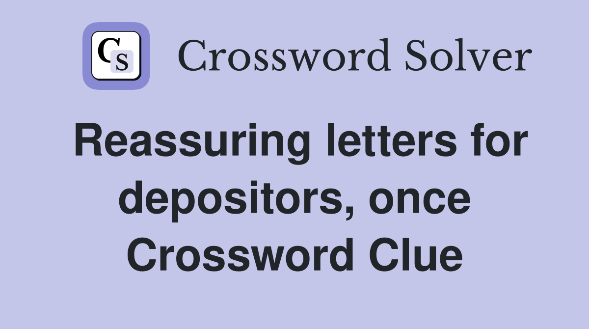 Reassuring letters for depositors, once Crossword Clue