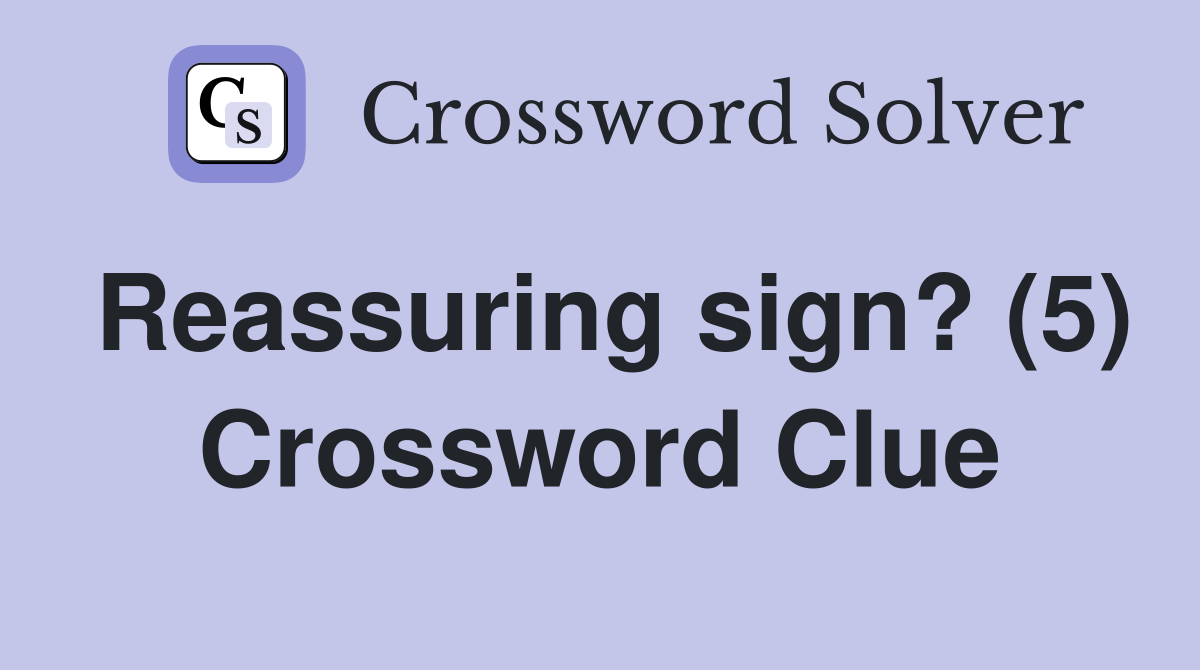 Reassuring sign? (5) Crossword Clue