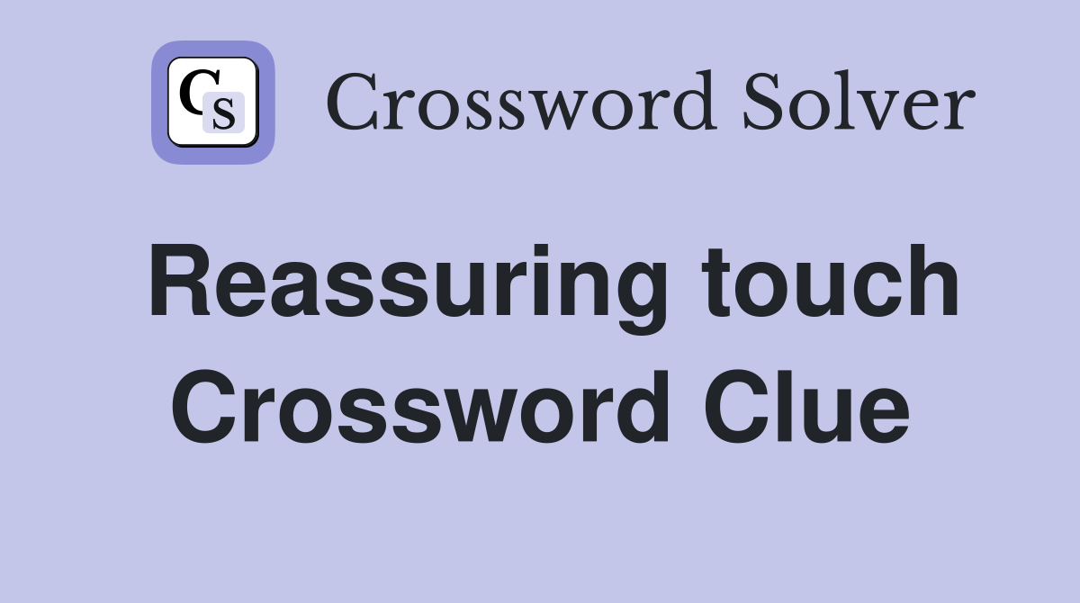 Reassuring touch Crossword Clue