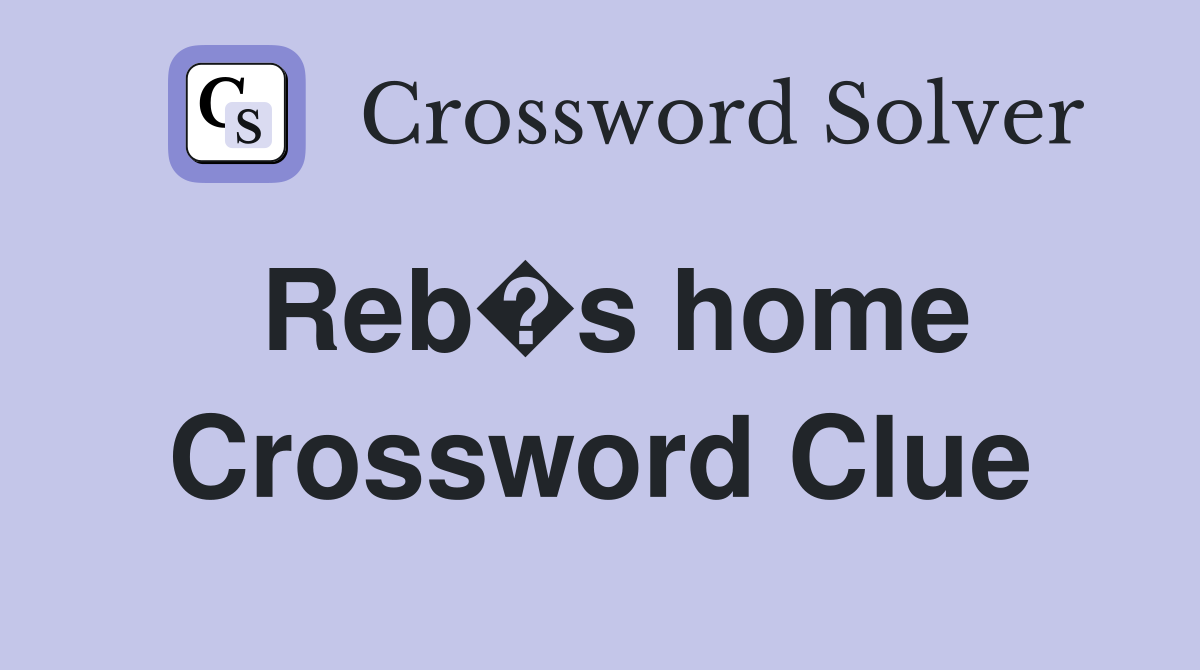 Reb�s home Crossword Clue