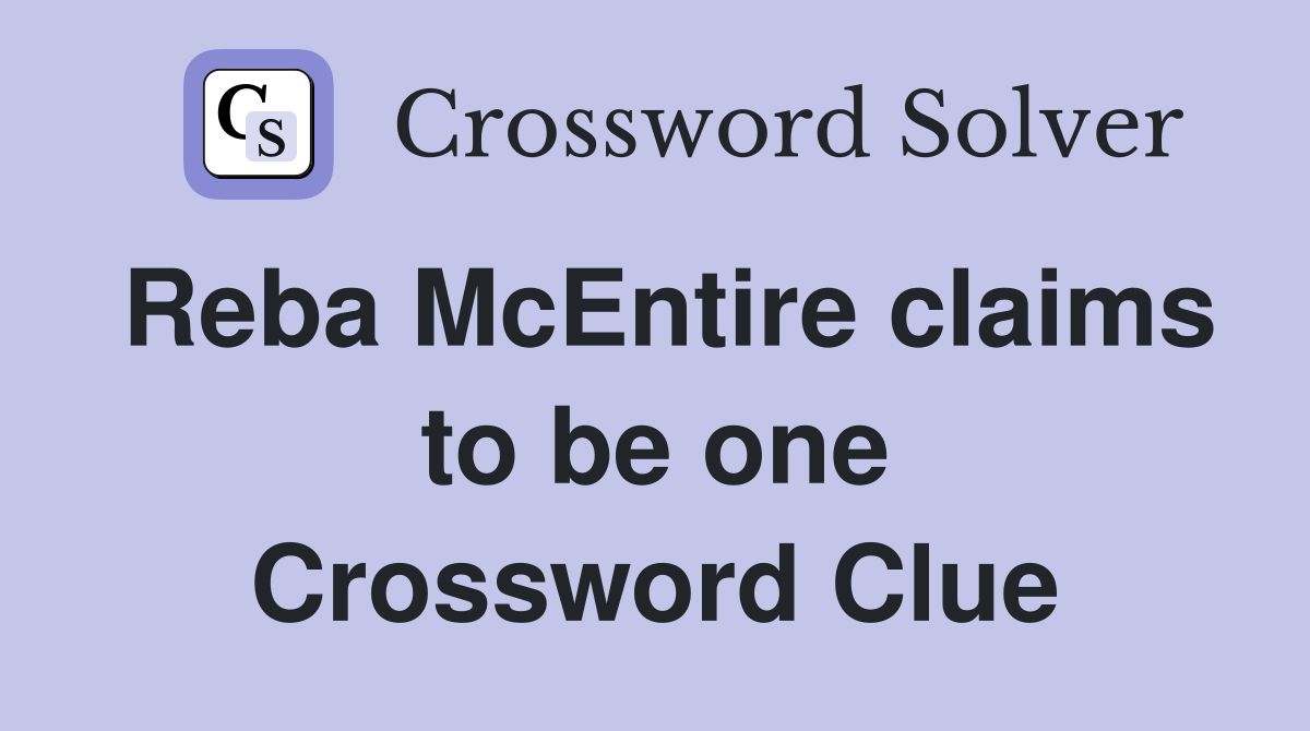 Reba McEntire claims to be one Crossword Clue