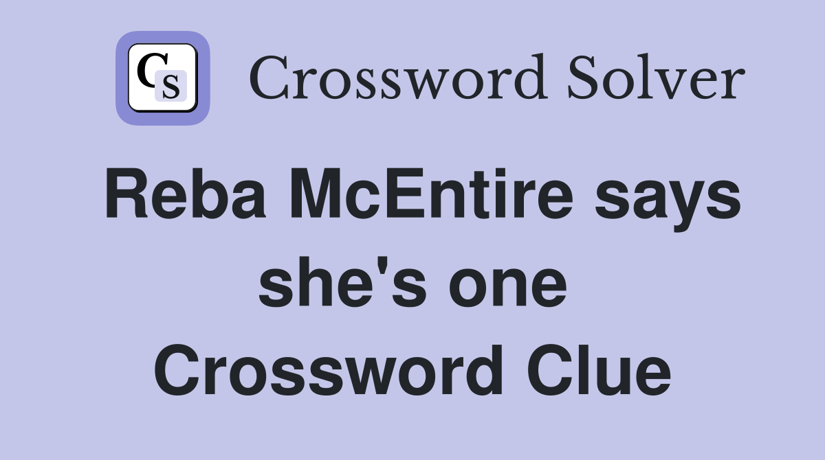 Reba McEntire says she's one Crossword Clue