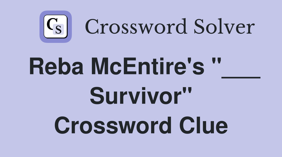 Reba McEntire's "___ Survivor" Crossword Clue