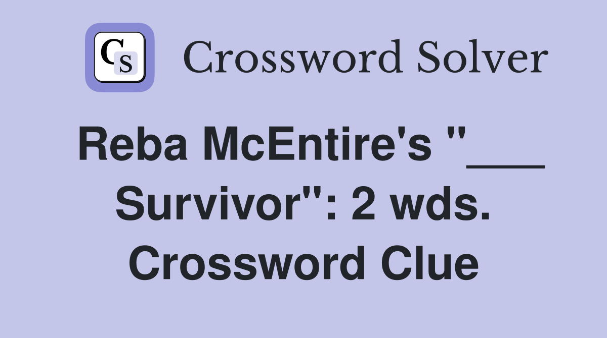 Reba McEntire's "___ Survivor": 2 wds. Crossword Clue