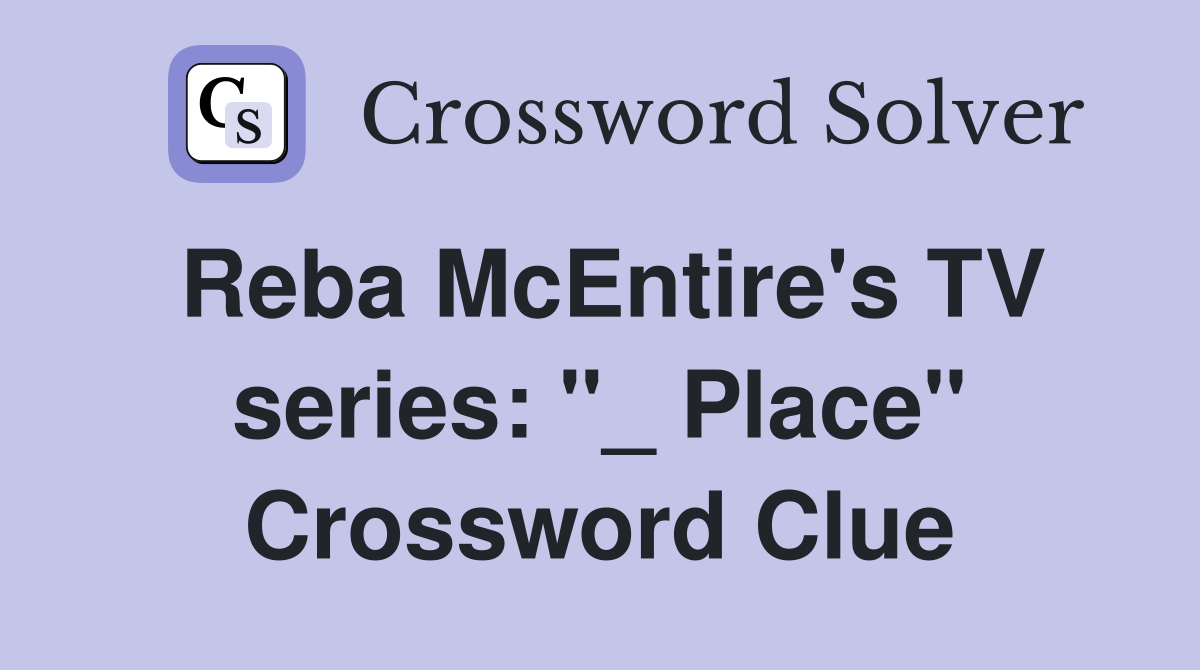 Reba McEntire's TV series: "_ Place" Crossword Clue
