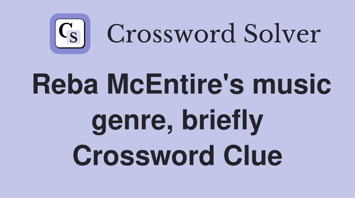 Reba McEntire's music genre, briefly Crossword Clue