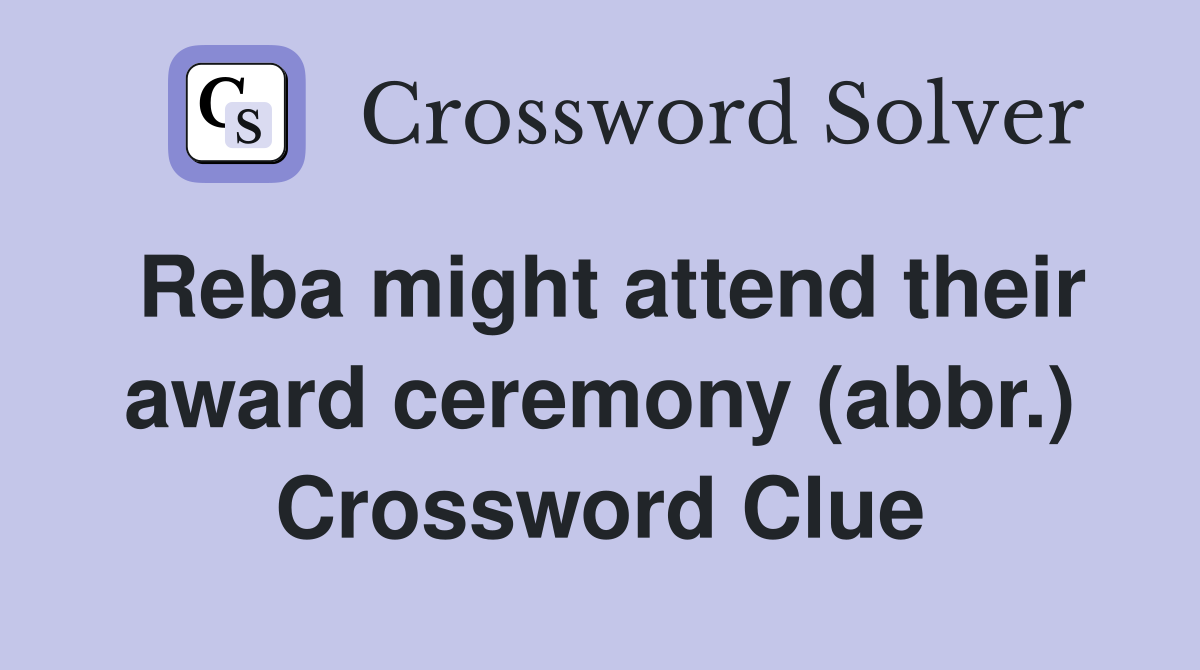 Reba might attend their award ceremony (abbr.) Crossword Clue