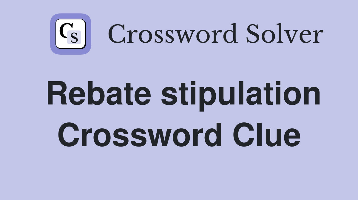 Rebate stipulation Crossword Clue