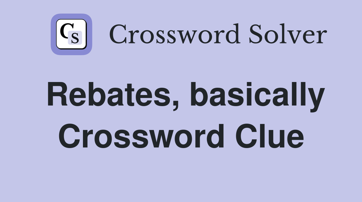 Rebates, basically Crossword Clue