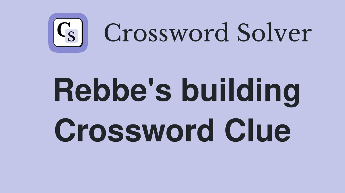 Rebbe's building Crossword Clue