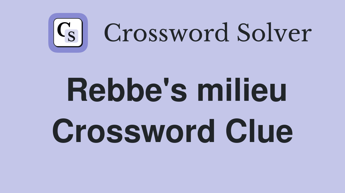 Rebbe's milieu Crossword Clue