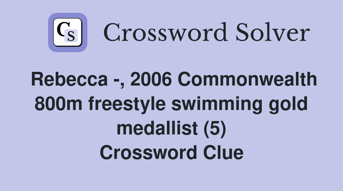 Rebecca -, 2006 Commonwealth 800m freestyle swimming gold medallist (5) Crossword Clue